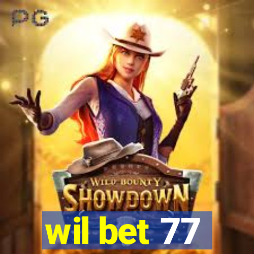 wil bet 77